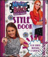 Style book. Maggie & Bianca. Fashion Friends. Con Adesivi libro