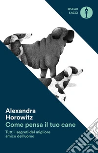 Come pensa il tuo cane. Tutti i segreti del migliore amico dell'uomo libro