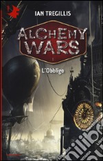 L'obbligo. Alchemy Wars. Vol. 1 libro