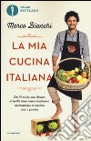 La mia cucina italiana. Dal Trentino alla Sicilia: le ricette della nostra tradizione reinterpretate in maniera sana e gustosa libro