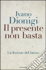 Il presente non basta. La lezione del latino