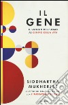 Il gene. Il viaggio dell'uomo al centro della vita libro di Mukherjee Siddhartha
