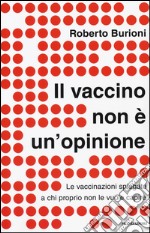 Il vaccino non è un'opinione. Le vaccinazioni spiegate a chi proprio non le vuole capire libro