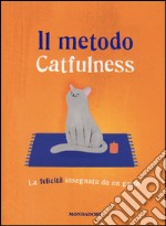 Il metodo Catfulness. La felicità insegnata da un gatto libro