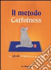 Il metodo Catfulness. La felicità insegnata da un gatto libro