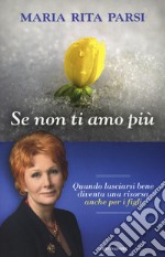 Se non ti amo più. Quando lasciarsi bene diventa una risorsa anche per i figli libro