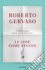 Le cose come stanno. L'Italia spiegata alle persone di buon senso libro