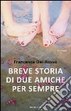 Breve storia di due amiche per sempre libro