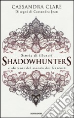 Storia di illustri Shadowhunters e abitanti del mondo dei Nascosti libro