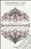 Storia di illustri Shadowhunters e abitanti del mondo dei Nascosti libro