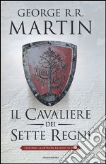 Il cavaliere dei Sette Regni. Ediz. illustrata libro