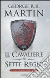 Il cavaliere dei Sette Regni. Ediz. illustrata libro