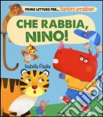 Che rabbia, Nino! Ediz. illustrata libro