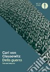 Della guerra. Ediz. integrale libro di Clausewitz Karl von