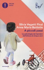 A piccoli passi. La psicologia dei bambini dall'attesa ai cinque anni libro