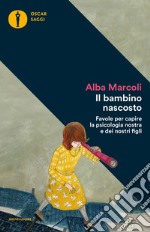 Il bambino nascosto. Favole per capire la psicologia nostra e dei nostri figli libro