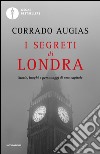 I segreti di Londra. Storie, luoghi e personaggi di una capitale libro