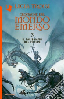 Il talismano del potere. Cronache del mondo emerso. Vol. 3, Licia Troisi, Mondadori