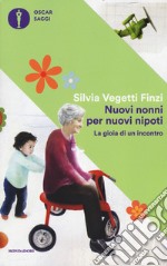 Nuovi nonni per nuovi nipoti. La gioia di un incontro libro