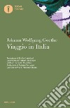 Viaggio in Italia libro di Goethe Johann Wolfgang