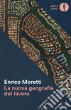 La nuova geografia del lavoro libro di Moretti Enrico