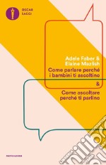 Come parlare perché i bambini ti ascoltino & come ascoltare perché ti parlino libro