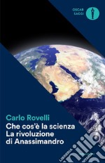 Che cos'è la scienza. La rivoluzione di Anassimandro libro