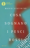 Cosa sognano i pesci rossi libro di Venturino Marco