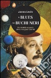 Il blues dei buchi neri. Storia della scoperta delle onde gravitazionali libro di Levin Janna