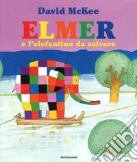 Elmer e l'elefantino da salvare. Ediz. a colori libro