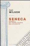 Seneca. Biografia del grande filosofo della classicità libro