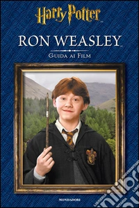 Ron Weasley. Guida ai film. Ediz. illustrata libro