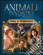 Animali fantastici e dove trovarli. Guida ai personaggi. Ediz. illustrata libro