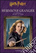 Hermione Granger. Guida ai film. Ediz. illustrata libro