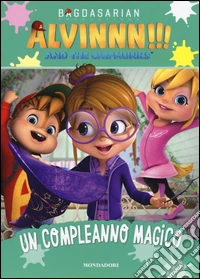 Un compleanno magico. Alvinnn!!! and the Chipmunks. Ediz. a colori libro