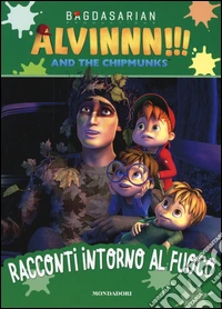 Racconti intorno al fuoco. Alvinnn!!! and the Chipmunks. Ediz. a colori libro