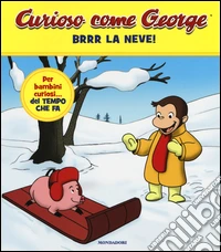 Brrr la neve! Curioso come George. Ediz. a colori. Vol. 3 libro