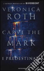 I predestinati. Carve the mark libro usato