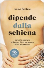 Dipende dalla schiena. Come la postura influenza il tuo benessere fisico ed emotivo libro