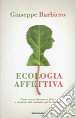 Ecologia affettiva. Come trarre benessere fisico e mentale dal contatto con la natura libro