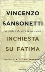 Inchiesta su Fatima. Un mistero che dura da cento anni libro