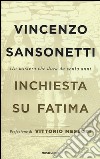 Inchiesta su Fatima. Un mistero che dura da cento anni libro