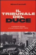 Il tribunale del Duce. La giustizia fascista e le sue vittime (1927-1943) libro