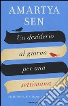 Un desiderio al giorno per una settimana. Sulla libertà, lo sviluppo e la formazione libro