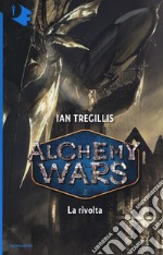 La rivolta. Alchemy Wars. Vol. 2 libro