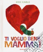 Ti voglio bene, mamma! Ediz. a colori libro