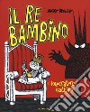 Il re bambino e l'imperatore cattivo. Ediz. illustrata libro