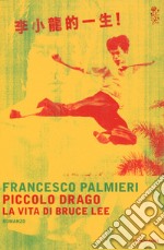 Piccolo drago. La vita di Bruce Lee libro