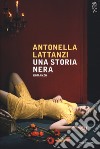 Una storia nera libro di Lattanzi Antonella
