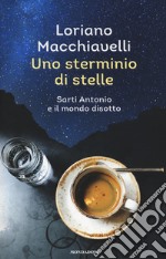 Uno sterminio di stelle. Sarti Antonio e il mondo disotto libro